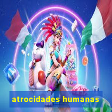 atrocidades humanas